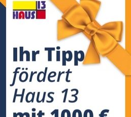 Ihr Tip fördert das Haus 13